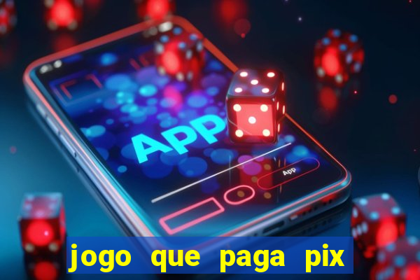 jogo que paga pix de verdade